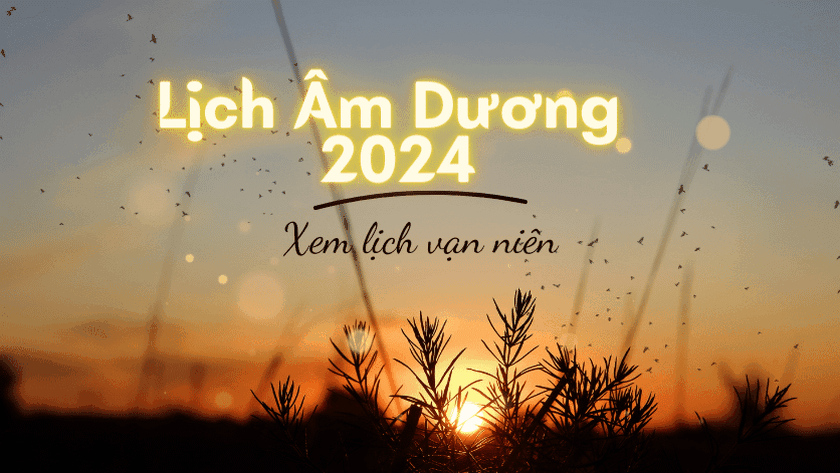 Lịch âm dương năm 2024 - Xe lịch vạn niên đầy đủ cả năm 2024